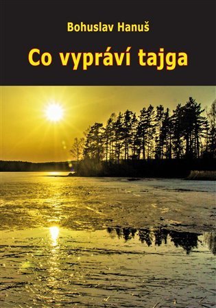 Hanuš Bohuslav: Co vypráví tajga (Zážitky se sibiřskými šamany)