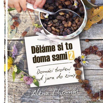 Thomas Alena: Děláme si to doma sami 2 - Domácí tvoření od jara do zimy