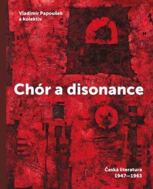 Papoušek Vladimír: Chór a disonance - Česká literatura 1947-1963