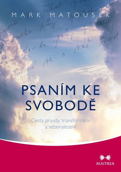 Matousek Mark: Psaním ke svobodě - Cesta pravdy, transformace a sebenalezení