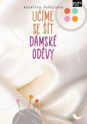 Fafejtová Kateřina: Učíme se šít dámské oděvy