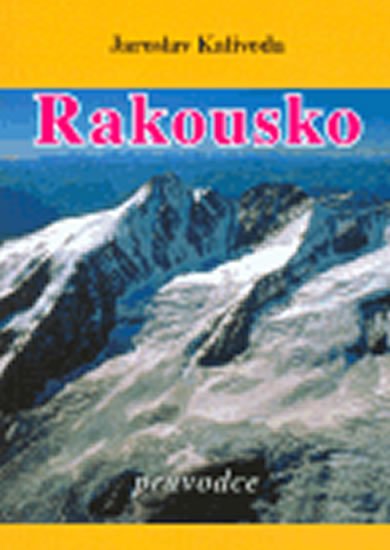 Kalivoda Jaroslav: Rakousko - průvodce Kalivoda Jaroslav: Rakousko - průvodce