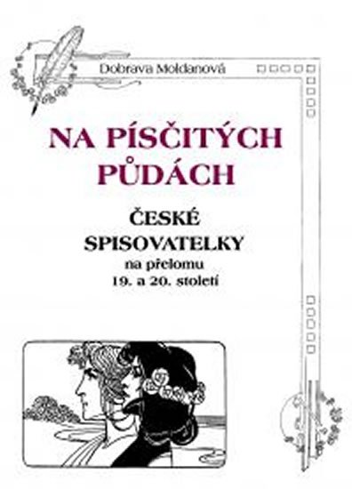 Moldanová Dobrava: Na písčitých půdách - České spisovatelky na přelomu 19. a 20. století