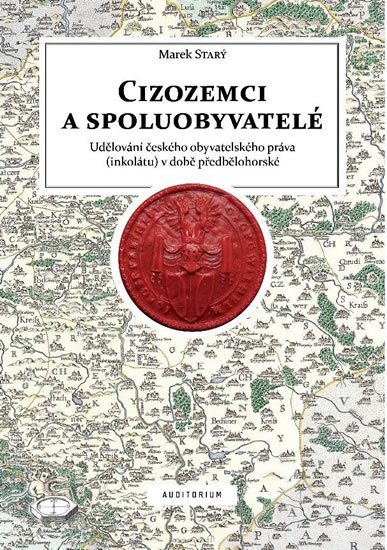 Starý Marek: Cizozemci a spoluobyvatelé - Udělování českého obyvatelského práva (inkolát Starý Marek: Cizozemci a spoluobyvatelé - Udělování českého obyvatelského práva (inkolát
