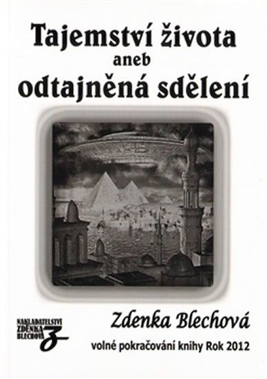 Blechová Zdenka: Tajemství života aneb odtajněná sdělení Blechová Zdenka: Tajemství života aneb odtajněná sdělení