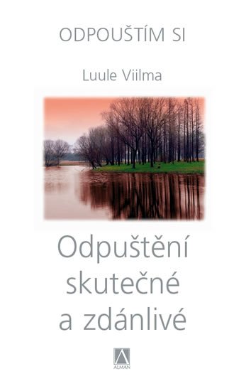 Viilma Luule: Odpuštění skutečné a zdánlivé - Odpouštím si Viilma Luule: Odpuštění skutečné a zdánlivé - Odpouštím si