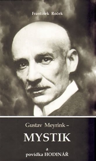 Roček František: Gustav Meyrink - Mystik a povídka Hodinář Roček František: Gustav Meyrink - Mystik a povídka Hodinář