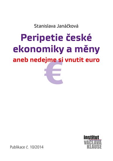 Janáčková Stanislava: Peripetie české ekonomiky a měny aneb nedejme si vnutit euro Janáčková Stanislava: Peripetie české ekonomiky a měny aneb nedejme si vnutit euro