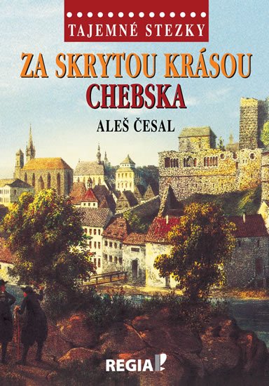 Česal Aleš: Tajemné stezky - Za skrytou krásou Chebska