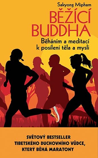 Mipham Sakyong: Běžící Buddha - Běháním a meditací k posílení těla a mysli Mipham Sakyong: Běžící Buddha - Běháním a meditací k posílení těla a mysli