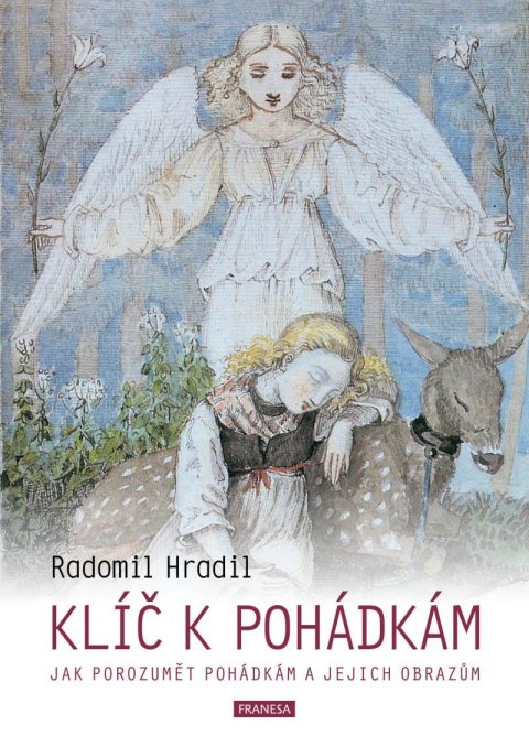 Hradil Radomil: Klíč k pohádkám - Jak porozumět pohádkám a jejich obrazům Hradil Radomil: Klíč k pohádkám - Jak porozumět pohádkám a jejich obrazům