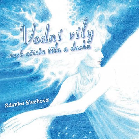 Blechová Zdenka: Vodní víly aneb očista těla a ducha - CD - 2. vydání Blechová Zdenka: Vodní víly aneb očista těla a ducha - CD - 2. vydání