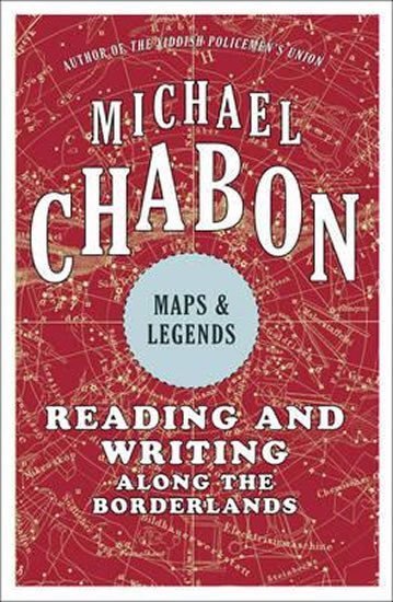 Chabon Michael: Maps & Legends - Reading and Writing Along the Borderlines