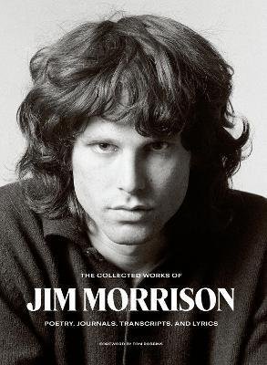 Morrison Jim: The Collected Works of Jim Morrison : Poetry, Journals, Transcripts, and Ly