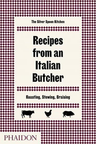 kolektiv autorů: The Silver Spoon Kitchen: Recipes from an Italian Butcher : Roasting, Stewi