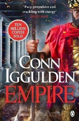 Iggulden Conn: Empire: Enter the battlefields of Ancient Greece in the epic new novel from