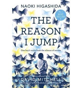 Higashida Naoki: The Reason I Jump - One Boy´s Voice from the Silence of Autism
