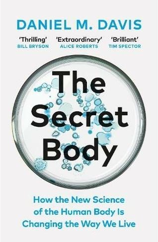 Davis Daniel M.: The Secret Body: How the New Science of the Human Body Is Changing the Way 