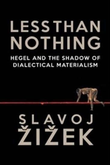 Žižek Slavoj: Less Than Nothing : Hegel and the Shadow of Dialectical Materialism