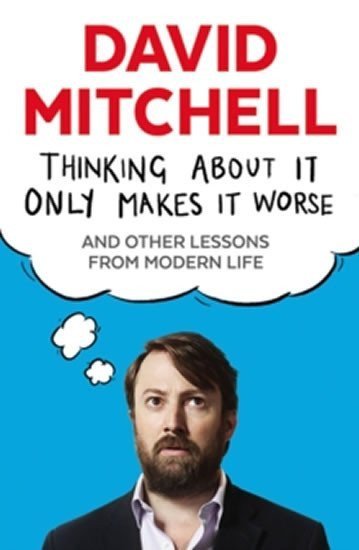 Mitchell David: Thinking About It Only Makes It Worse