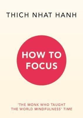 Hanh Thich Nhat: How to Focus