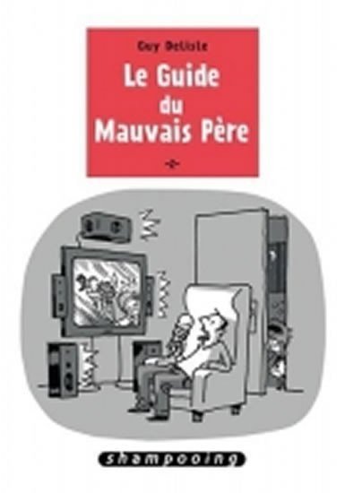Delisle Guy: Le guide du mauvais pere