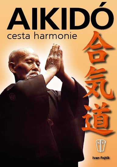 Fojtík Ivan: Aikidó - cesta harmonie - 2. vydání