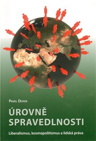 Dufek Pavel: Úrovně spravedlnosti: Liberalismus, kosmopolitismus a lidská práva