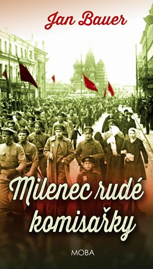 Bauer Jan: Milenec rudé komisařky Bauer Jan: Milenec rudé komisařky