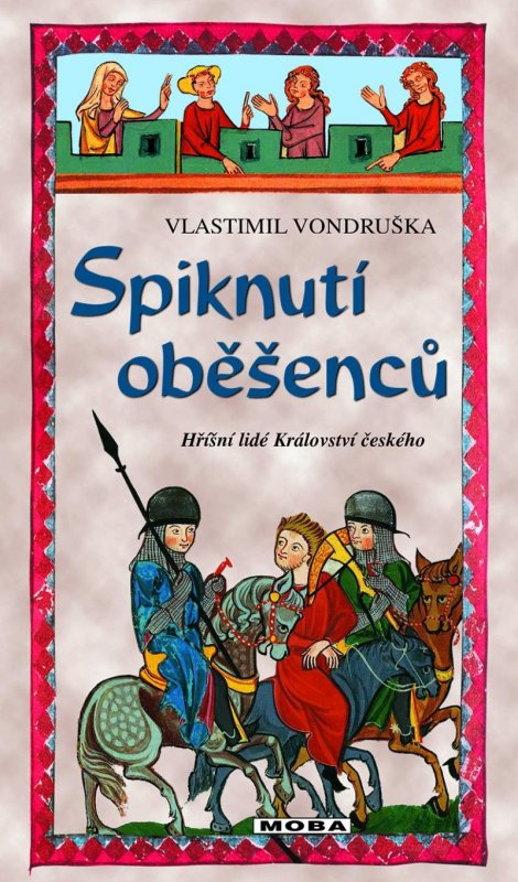 Vondruška Vlastimil: Spiknutí oběšenců - Hříšní lidé Království českého Vondruška Vlastimil: Spiknutí oběšenců - Hříšní lidé Království českého