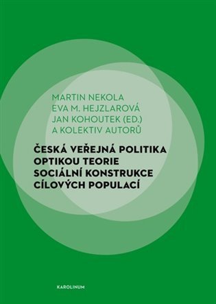 Nekola Martin, Hejzlarová Eva, Kohoutek Jan: Česká veřejná politika optikou teorie sociální konstrukce cílových populací