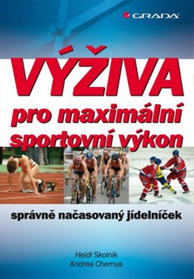 Skolnik Heidi, Chernus Andrea: Výživa pro maximální sportovní výkon - správně načasovaný jídelníček Skolnik Heidi, Chernus Andrea: Výživa pro maximální sportovní výkon - správně načasovaný jídelníček
