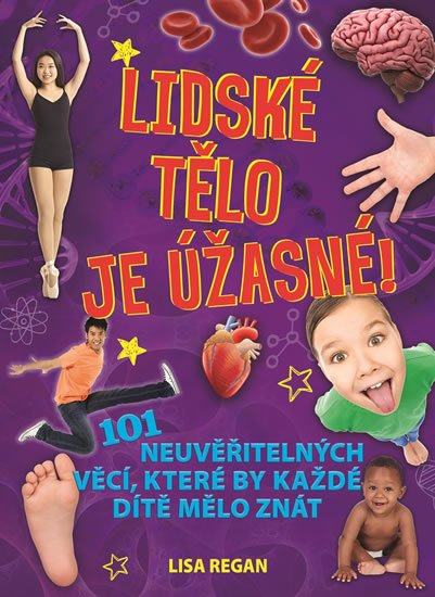 Regan Lisa: Lidské tělo je úžasné! - 101 neuvěřitelných věcí, které by každé dítě mělo Regan Lisa: Lidské tělo je úžasné! - 101 neuvěřitelných věcí, které by každé dítě mělo