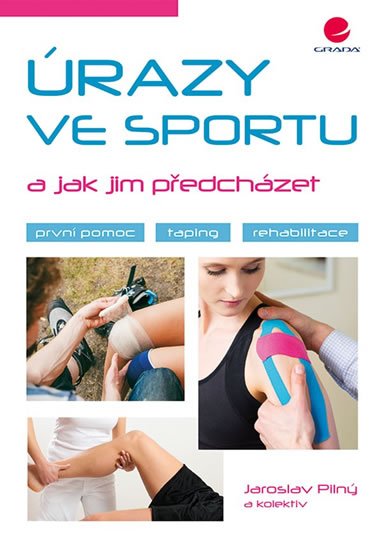 Pilný Jaroslav: Úrazy ve sportu a jak jim předcházet - První pomoc, taping, rehabilitace Pilný Jaroslav: Úrazy ve sportu a jak jim předcházet - První pomoc, taping, rehabilitace