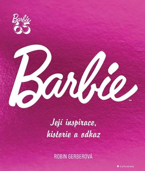 Gerber Robin: Barbie - Její inspirace, historie, odkaz