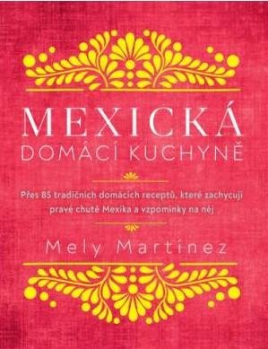 Martinéz Mely: Mexická domácí kuchyně