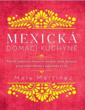 Martinéz Mely: Mexická domácí kuchyně