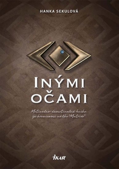 Sekulová Hanka: Inými očami - Motivačno-domotivačná kniha za hranicami nášho Matrixu