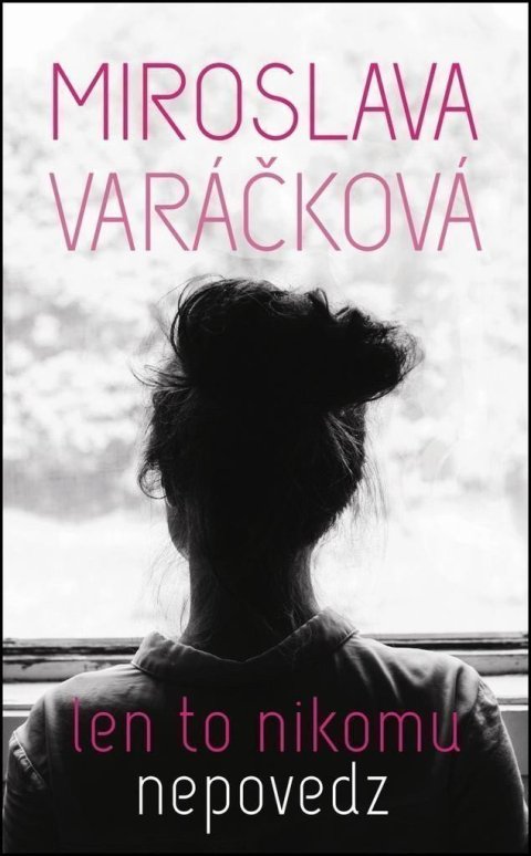 Varáčková Miroslava: Len to nikomu nepovedz (slovensky)
