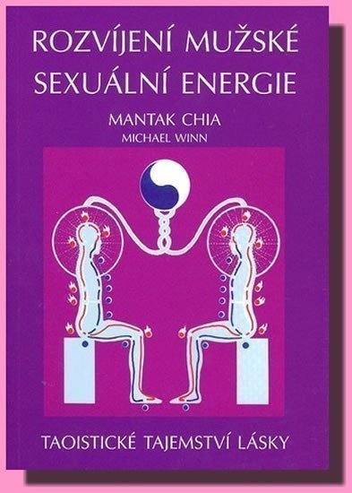 Chia Mantak: Rozvíjení mužské sexuální energie - Taoistické tajemství lásky