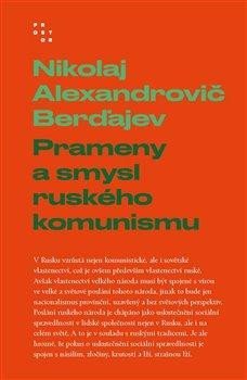 Berďajev Nikolaj A.: Prameny a smysl ruského komunismu Berďajev Nikolaj A.: Prameny a smysl ruského komunismu