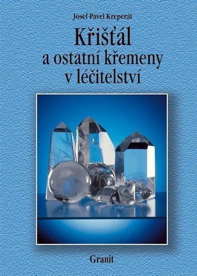 Kreperát Josef Pavel: Křišťál a ostatní křemeny v léčitelství