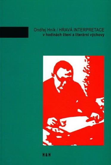 Hník Ondřej: Hravá interpretace v hodinách čtení a literární výchovy Hník Ondřej: Hravá interpretace v hodinách čtení a literární výchovy