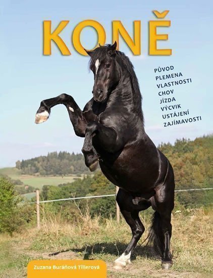 Buráňová Tillerová Zuzana: Koně - původ, plemena, vlastnosti, chov, jízda, výcvik, ustájení, zajímavos
