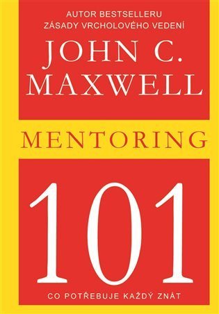 Maxwell John C.: Mentoring 101 - Co potřebuje každý znát