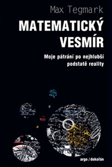 Tegmark Max: Matematický vesmír Moje pátrání po nejhlubší podstatě reality Tegmark Max: Matematický vesmír Moje pátrání po nejhlubší podstatě reality