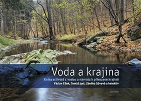 Cílek Václav: Voda a krajina - Kniha o životě s vodou a návratu k přirozené krajině Cílek Václav: Voda a krajina - Kniha o životě s vodou a návratu k přirozené krajině
