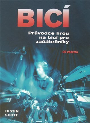 Scott Justin: Bicí - Průvodce hrou na bicí pro začátečníky + CD