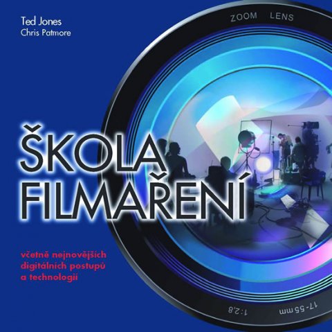 Jones Ted: Škola filmaření včetně nejnovějších digitálních postupů a technologií