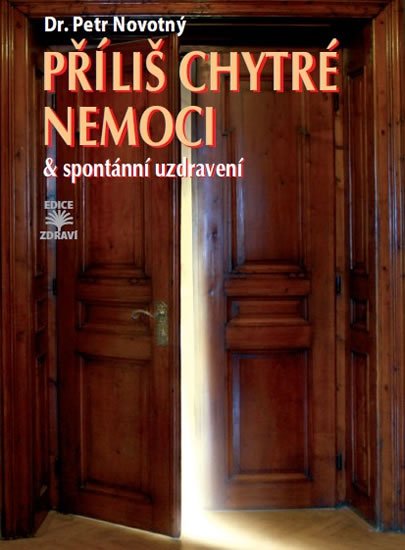 Novotný Petr: Příliš chytré nemoci & spontánní uzdravení Novotný Petr: Příliš chytré nemoci & spontánní uzdravení
